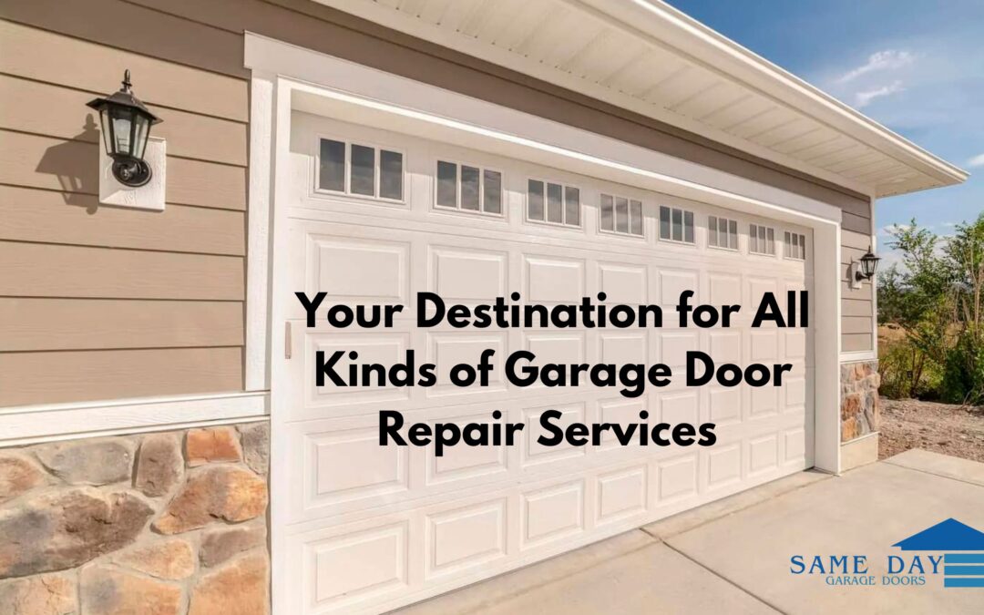 Same Day Garage Door – Your Destination for All Kinds of Garage Door Repair Services