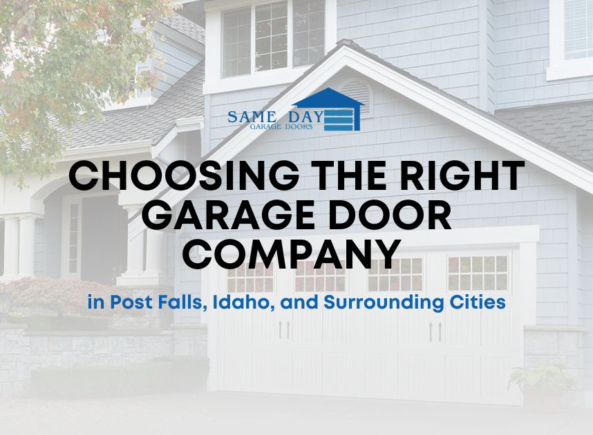 Choosing the Right Garage Door Company in Post Falls, Idaho, and Surrounding Cities