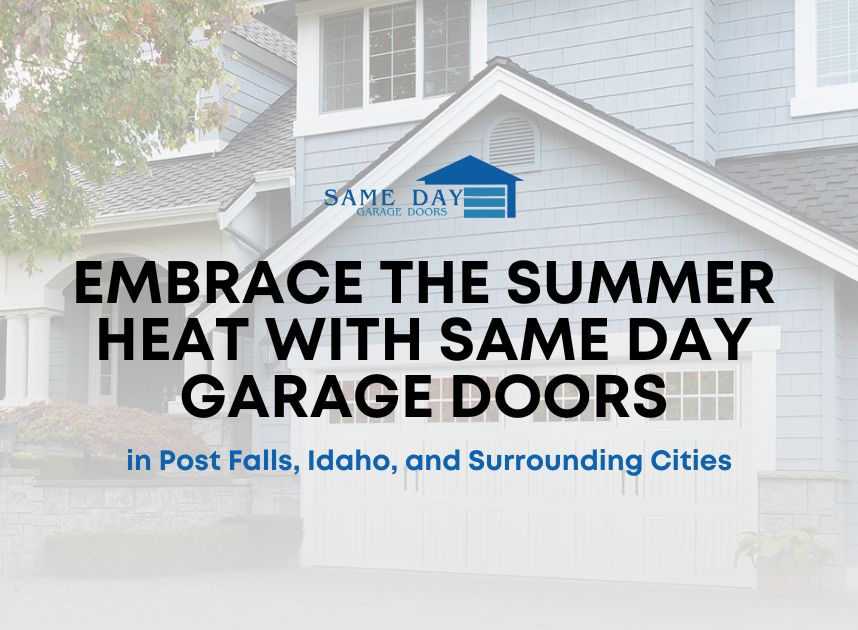 Embrace the Summer Heat with Same Day Garage Doors in Post Falls, Idaho
