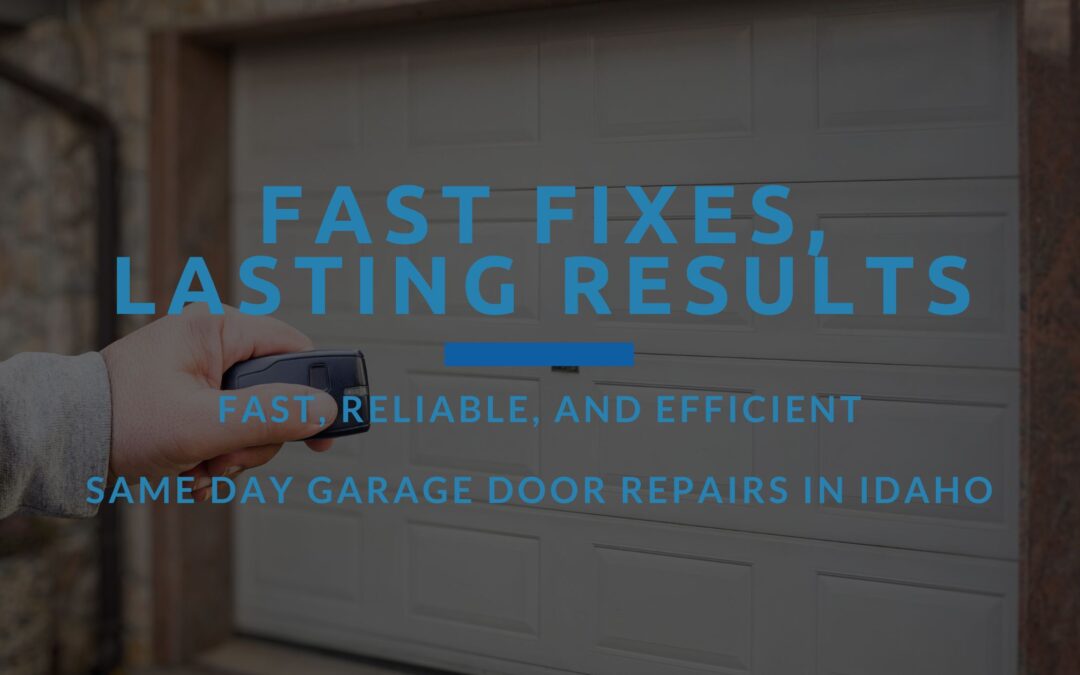 Fast Fixes, Lasting Results: Same Day Garage Door Repairs in Idaho