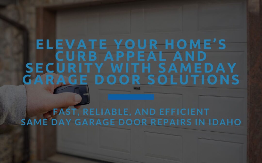 Elevate Your Home’s Curb Appeal and Security with Sameday Garage Door Solutions