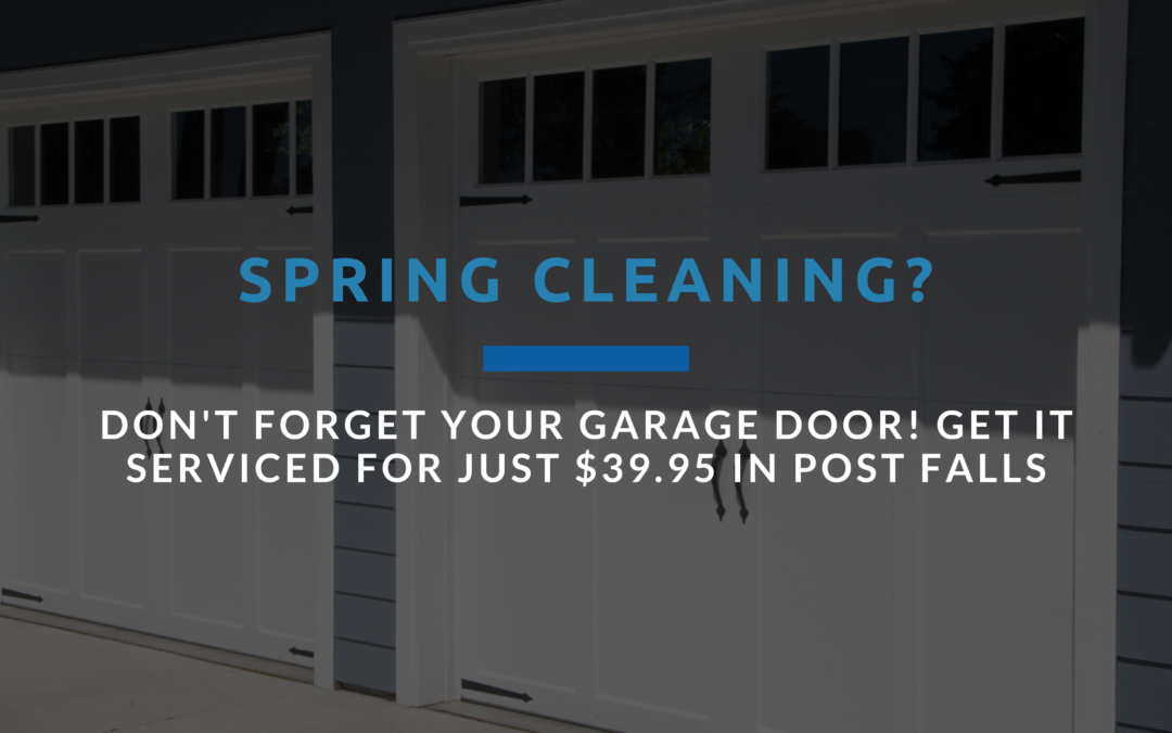 Spring Cleaning? Don’t Forget Your Garage Door! Get it Serviced for Just $39.95 in Post Falls