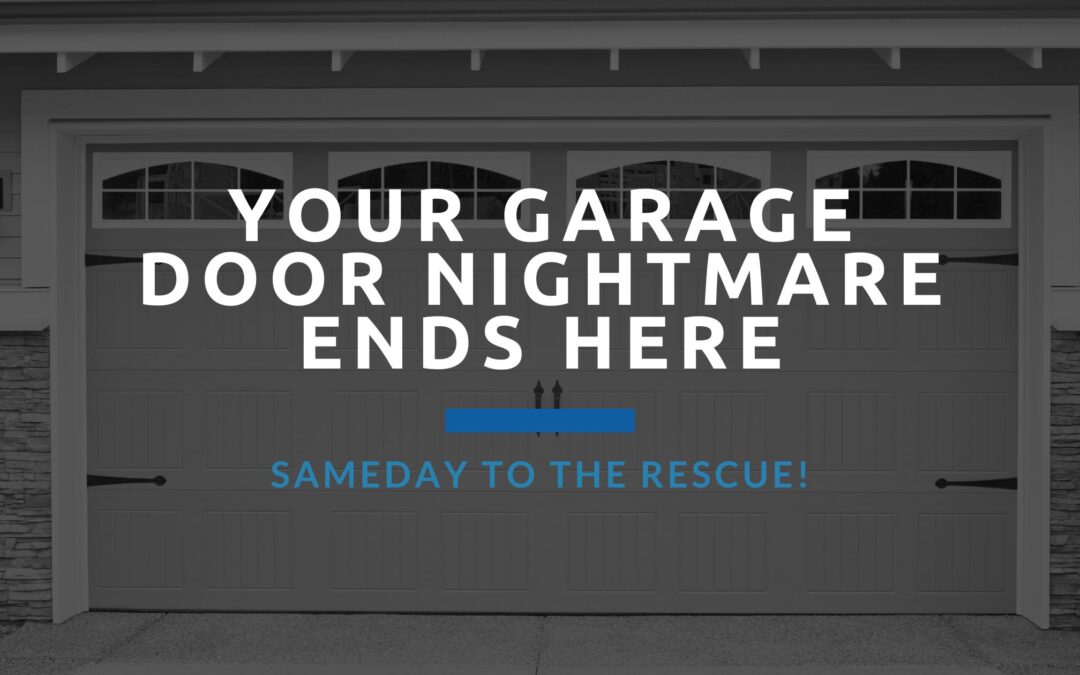 Your Garage Door Nightmare Ends Here – Sameday to the Rescue!