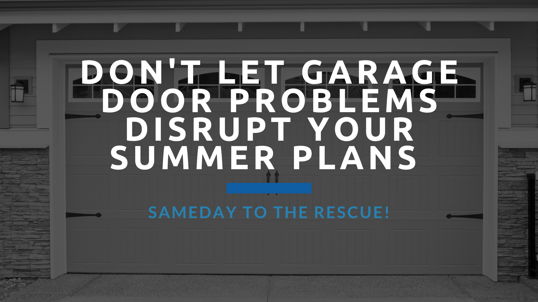 Don’t Let Garage Door Problems Disrupt Your Summer Plans - Garage Door ...