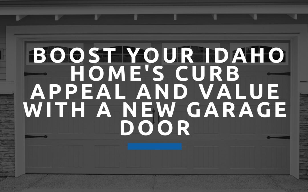 Boost Your Idaho Home’s Curb Appeal and Value with a New Garage Door