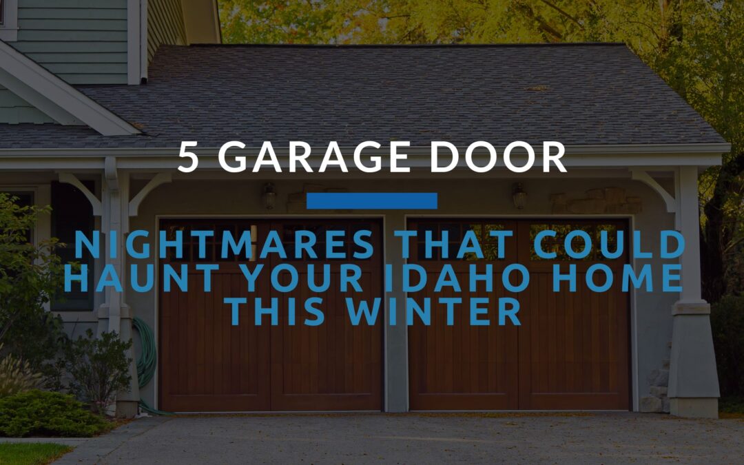 5 Garage Door Nightmares That Could Haunt Your Idaho Home This Winter