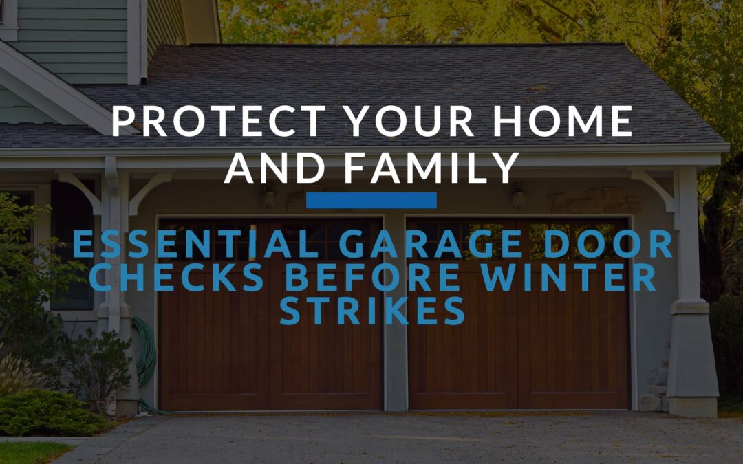 Protect Your Home and Family: Essential Garage Door Checks Before Winter Strikes