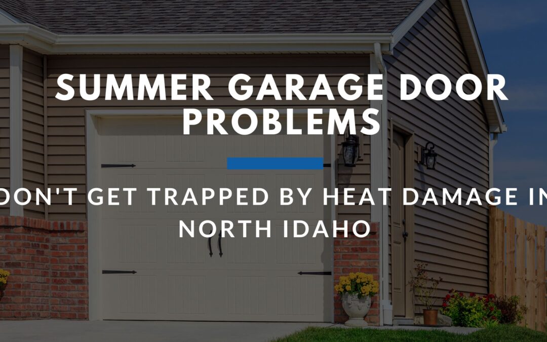 Summer Garage Door Problems: Don’t Get Trapped by Heat Damage in North Idaho
