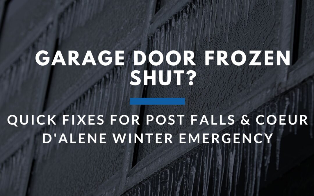 Garage Door Frozen Shut? Quick Fixes for Post Falls & Coeur d’Alene Winter Emergency
